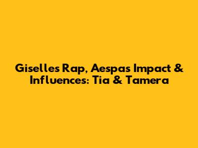 Giselle's Rap, Aespa's Impact & Influences: Tia & Tamera