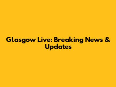 Glasgow Live: Breaking News & Updates