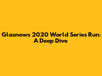 Glasnow's 2020 World Series Run: A Deep Dive