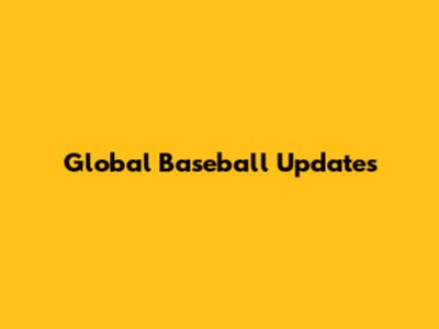 Global Baseball Updates
