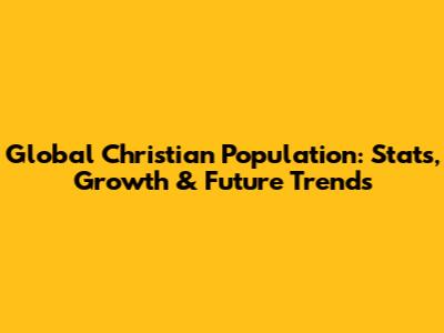 Global Christian Population: Stats, Growth & Future Trends