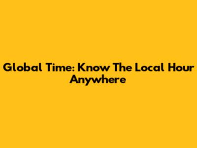 Global Time: Know The Local Hour Anywhere