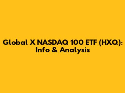 Global X NASDAQ 100 ETF (HXQ): Info & Analysis