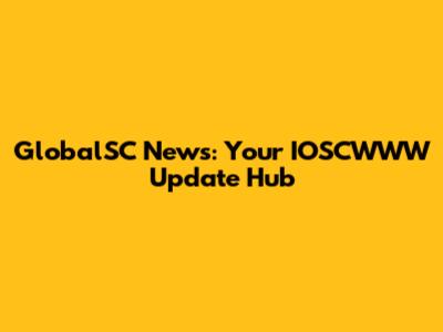 GlobalSC News: Your IOSCWWW Update Hub