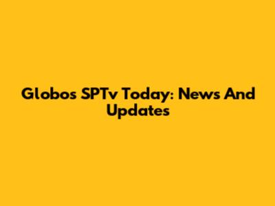Globo's SPTv Today: News And Updates