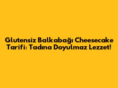 Glutensiz Balkabağı Cheesecake Tarifi: Tadına Doyulmaz Lezzet!