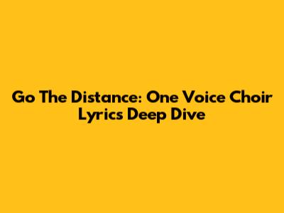 Go The Distance: One Voice Choir Lyrics Deep Dive