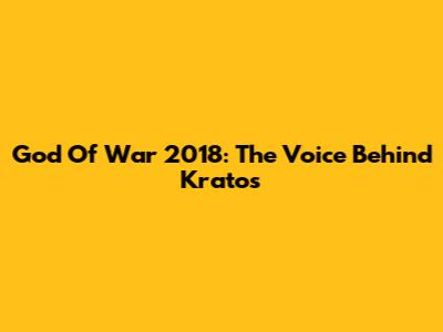 God Of War 2018: The Voice Behind Kratos