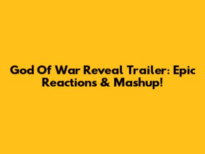 God Of War Reveal Trailer: Epic Reactions & Mashup!