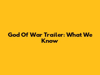 God Of War Trailer: What We Know