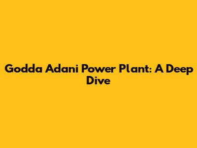 Godda Adani Power Plant: A Deep Dive