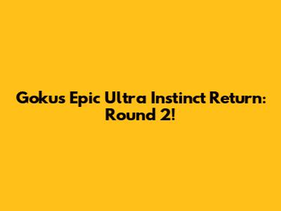 Goku's Epic Ultra Instinct Return: Round 2!