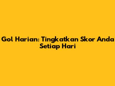 Gol Harian: Tingkatkan Skor Anda Setiap Hari
