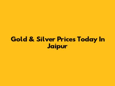 Gold & Silver Prices Today In Jaipur