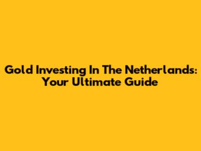 Gold Investing In The Netherlands: Your Ultimate Guide