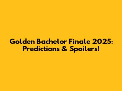 Golden Bachelor Finale 2025: Predictions & Spoilers!