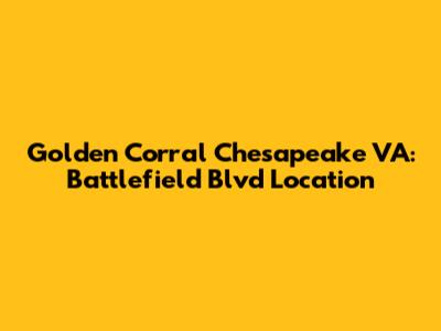 Golden Corral Chesapeake VA: Battlefield Blvd Location