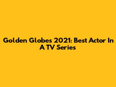 Golden Globes 2021: Best Actor In A TV Series