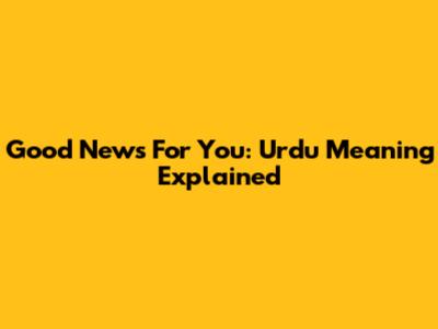 Good News For You: Urdu Meaning Explained