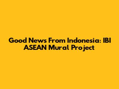 Good News From Indonesia: IBI ASEAN Mural Project