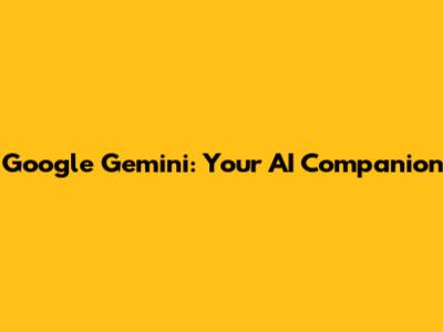 Google Gemini: Your AI Companion