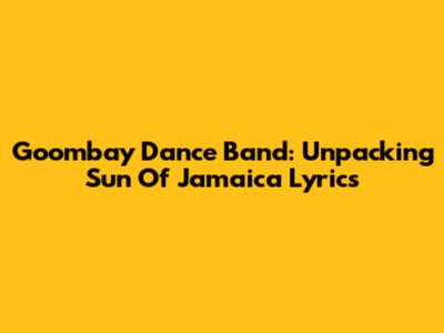Goombay Dance Band: Unpacking 'Sun Of Jamaica' Lyrics