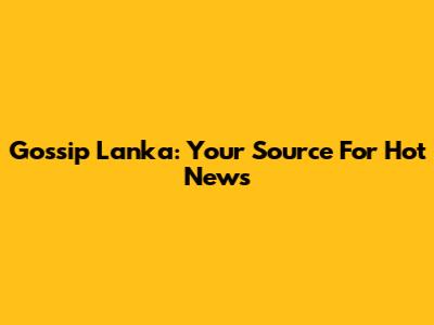 Gossip Lanka: Your Source For Hot News