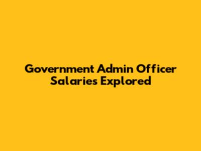 Government Admin Officer Salaries Explored