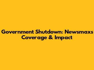 Government Shutdown: Newsmax's Coverage & Impact