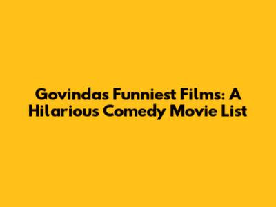 Govinda's Funniest Films: A Hilarious Comedy Movie List