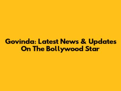 Govinda: Latest News & Updates On The Bollywood Star