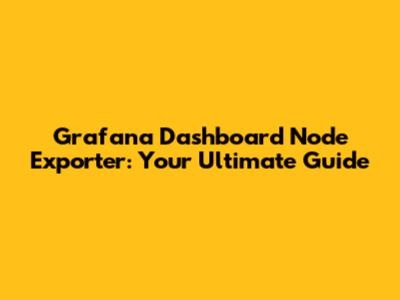 Grafana Dashboard Node Exporter: Your Ultimate Guide