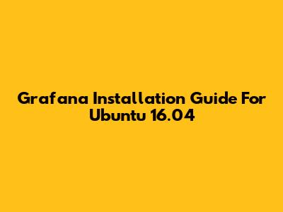Grafana Installation Guide For Ubuntu 16.04