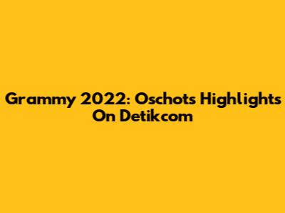 Grammy 2022: Oschot's Highlights On Detikcom