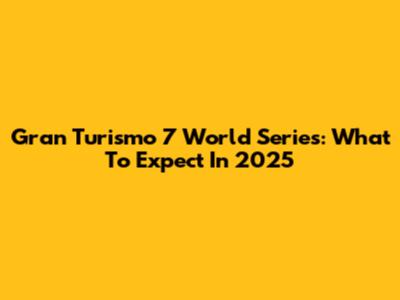 Gran Turismo 7 World Series: What To Expect In 2025