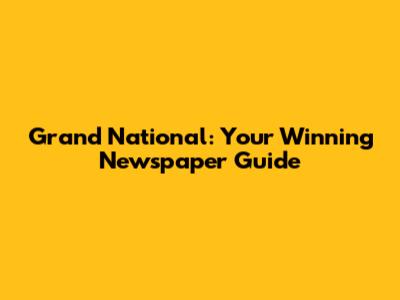 Grand National: Your Winning Newspaper Guide