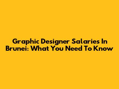 Graphic Designer Salaries In Brunei: What You Need To Know