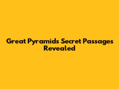 Great Pyramid's Secret Passages Revealed