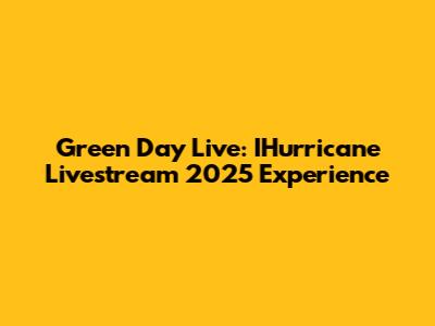 Green Day Live: IHurricane Livestream 2025 Experience
