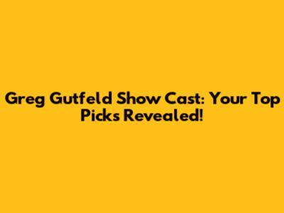 Greg Gutfeld Show Cast: Your Top Picks Revealed!