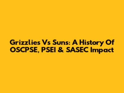 Grizzlies Vs Suns: A History Of OSCPSE, PSEI & SASEC Impact
