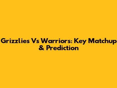Grizzlies Vs Warriors: Key Matchup & Prediction