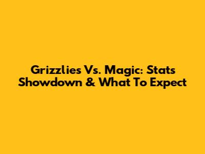 Grizzlies Vs. Magic: Stats Showdown & What To Expect