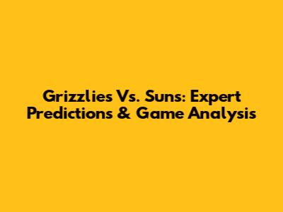 Grizzlies Vs. Suns: Expert Predictions & Game Analysis