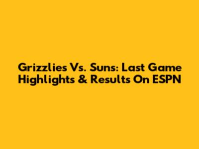 Grizzlies Vs. Suns: Last Game Highlights & Results On ESPN