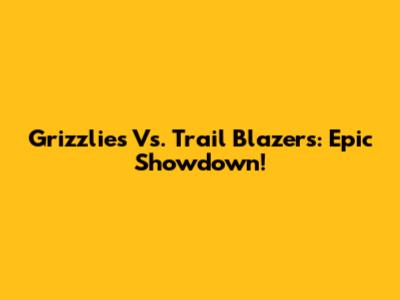 Grizzlies Vs. Trail Blazers: Epic Showdown!