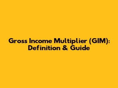 Gross Income Multiplier (GIM): Definition & Guide