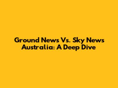 Ground News Vs. Sky News Australia: A Deep Dive