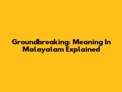 Groundbreaking: Meaning In Malayalam Explained