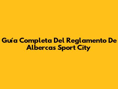 Guía Completa Del Reglamento De Albercas Sport City